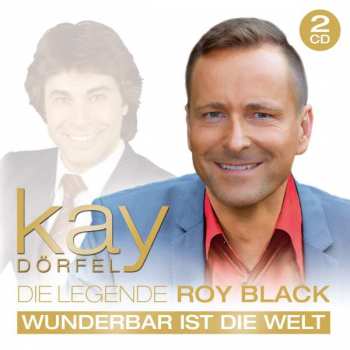 Album Kay Dörfel: Die Legende Roy Black: Wunderbar Ist Die Welt