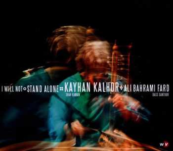 Album Kayhan Kalhor: I Will Not Stand Alone