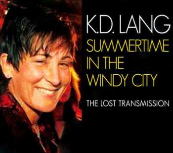 Album k.d. lang: Summertime In The Windy City: The Lost Transmission