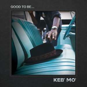 2LP Keb Mo: Good To Be... 388820