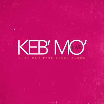 Album Keb Mo: Live - That Hot Pink Blues Album