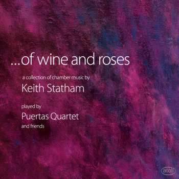 Keith Statham: ...Of Wine and Roses: A Collection of Chamber Music by Keith Statham
