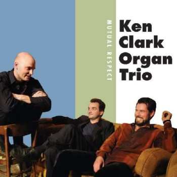 Album Ken Clark Organ Trio: Mutual Respect