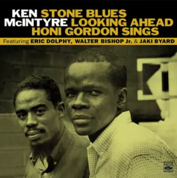 Ken McIntyre: Stone Blues / Looking Ahead / Honi Gordon Sings
