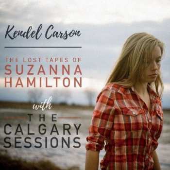 Album Kendel Carson: The Lost Tapes Of Suzanna Hamilton With The Calgary Sessionss