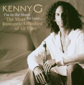 Album Kenny G: I'm In The Mood For Love... The Most Romantic Melodies Of All Time 