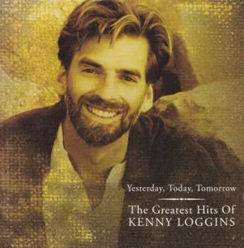 Album Kenny Loggins: Yesterday, Today, Tomorrow: The Greatest Hits Of Kenny Loggins