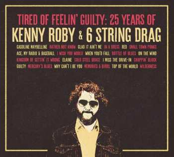 Album Kenny Roby: Tired Of Feelin' Guilty: 25 Years Of Kenny Roby & 6 String Drag