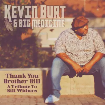 Kevin Burt: Thank You Brother Bill: A Tribute To Bill Withers