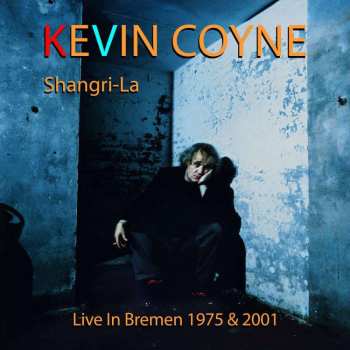 Album Kevin Coyne: Shangri-la: Live In Bremen 1975 & 2001