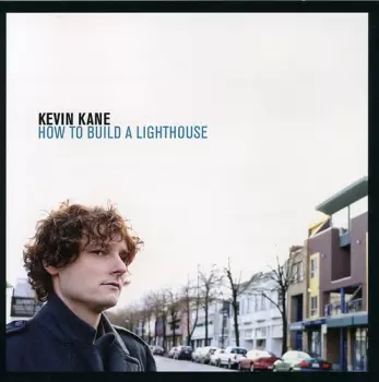 Kevin Kane: How To Build A Lighthouse