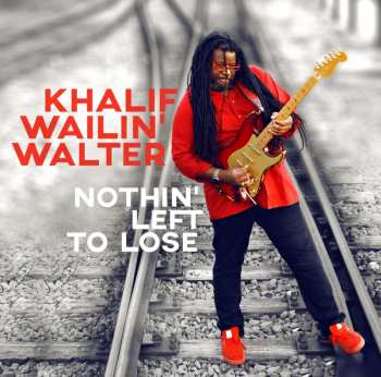 Album Khalif Wailin' Walter: Nothin' Left To Lose