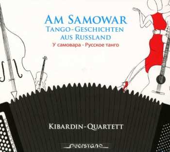Kibardin-quartett: Am Samowar: Tango-geschichten Aus Russland