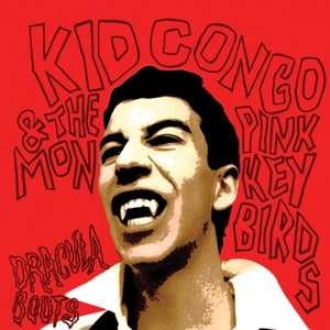 Album Kid Congo & The Pink Monkey Birds: Dracula Boots