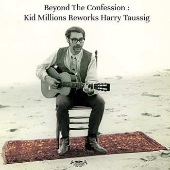 Album Kid Millions: Beyond The Confession: Kid Millions Reworks Harry Taussig