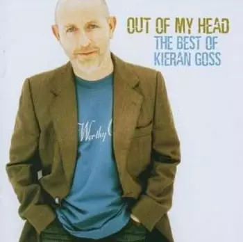 Out Of My Head... The Best Of Kieran Goss