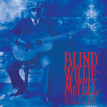 Album Blind Willie McTell: Kill It, Kid: The Essential Collection