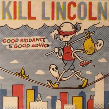 LP Kill Lincoln: Good Riddance To Good Advice 481675