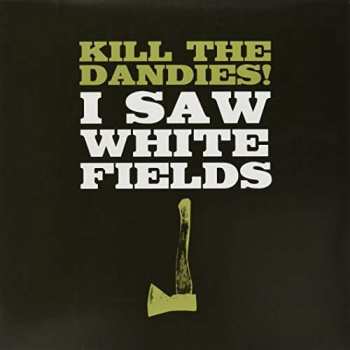 Album Kill The Dandies!: I Saw White Fields