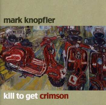 Album Mark Knopfler: Kill To Get Crimson