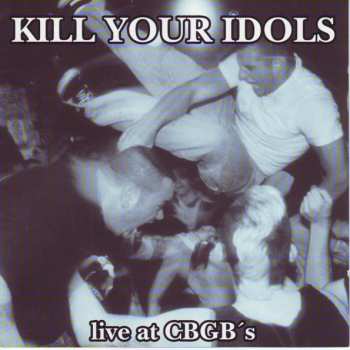 Album Kill Your Idols: Live At CBGB's