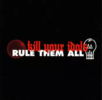 Kill Your Idols / Rule Them All