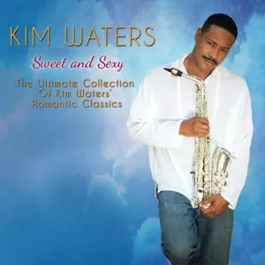 Kim Waters: Sweet & Sexy: The Ultimate Collection Of Romantic Classics