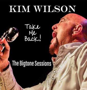 Album Kim Wilson: Take Me Back! The Bigtone Sessions