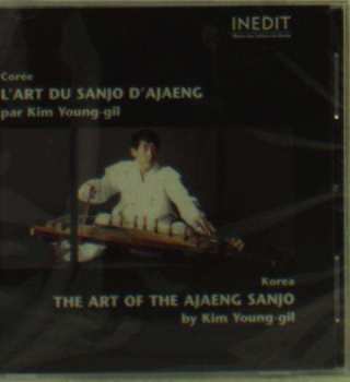 Album Kim Young-Gil: Corée • L'Art Du Sanjo D'Ajaeng / Korea • The Art Of The Ajaeng Sanjo