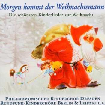 Album Kinderchor Des Philharmonischen Chores Dresden: Morgen Kommt Der Weihnachtsmann (Die Schönsten Kinderlieder Zur Weihnacht)
