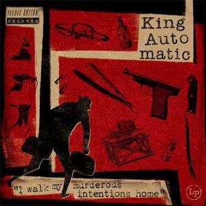 CD King Automatic: I Walk My Murderous Intentions Home 439802
