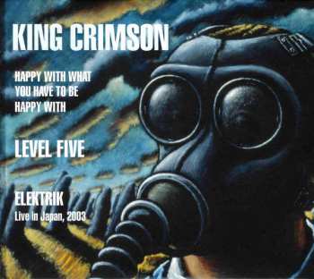 Album King Crimson: Happy With What You Have To Be Happy With • Level Five • Elektrik (Live In Japan, 2003)