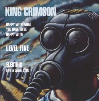 3CD King Crimson: Happy With What You Have To Be Happy With • Level Five • Elektrik (Live In Japan, 2003) 423348