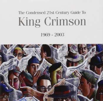 Album King Crimson: The Condensed 21st Century Guide To King Crimson 1969 - 2003