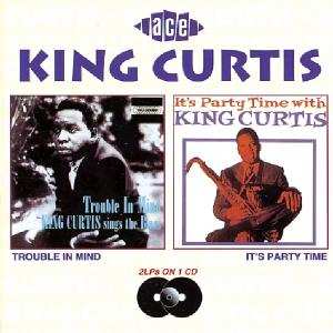 Album King Curtis: Trouble In Mind / It's Party Time