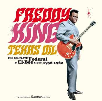 2CD Freddie King: Texas Oil / The Complete Federal & El-Bee Sides,1956-1962 469741