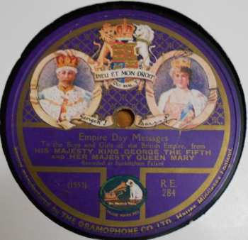 King George V: Empire Day Messages To The Boys and Girls of The British Empire, from His Majesty King George The Fifth and Her Majesty Queen Mary Recorded at Buckingham Palace