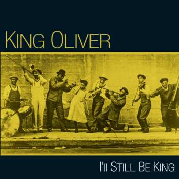 Album King Oliver: I'll Still Be King