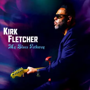Kirk Fletcher: My Blues Pathway