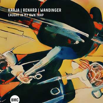 Album Kirke Karja & Etienne Renard & Ludwig Wandinger: Caught In My Own Trap