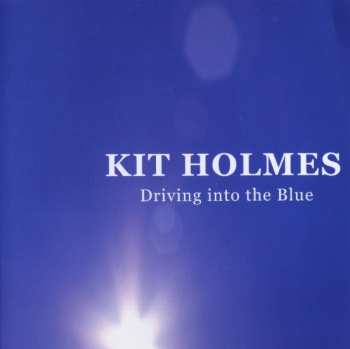 Album Kit Holmes: Driving Into The Blue
