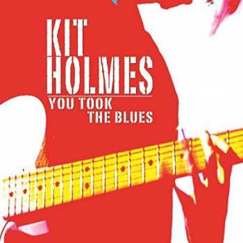Album Kit Holmes: You Took The Blues