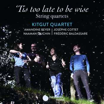 Album Kitgut Quartet: 'Tis Too Late To Be Wise (String Quartets Before The String Quartet)