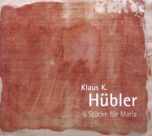 Album Klaus K. Hübler: 5 Stücke Für Maria