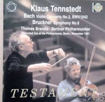 Klaus Tennstedt: Testament / Bach - Violin Concerto In E, BWV1042 / Bruckner - Symphony No.8 In C Minor