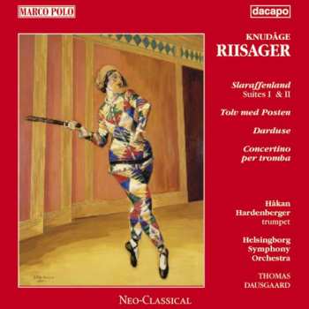 Knudåge Riisager: Slaraffenland Suites I & II / Tolv Med Posten / Concertino Per Tromba / Darduse