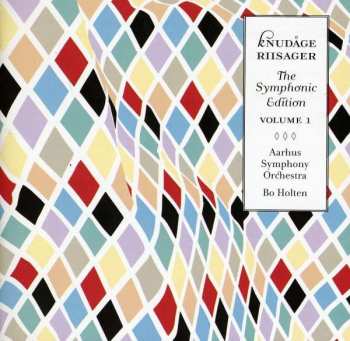 Knudåge Riisager: The Symphonic Edition Vol.1