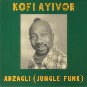 Album Kofi Ayivor: Adzagli (Jungle Funk)