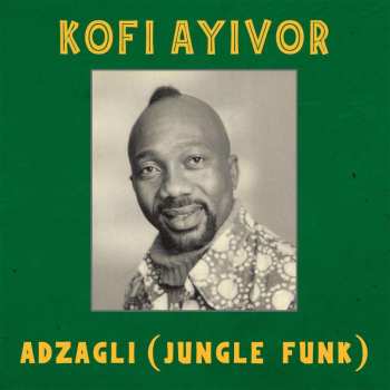 LP Kofi Ayivor: Adzagli (Jungle Funk) 491655