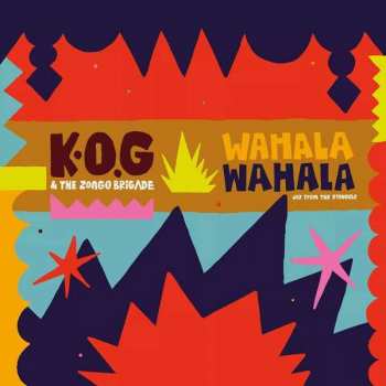 Album K.O.G & The Zongo Brigade: Wahala Wahala